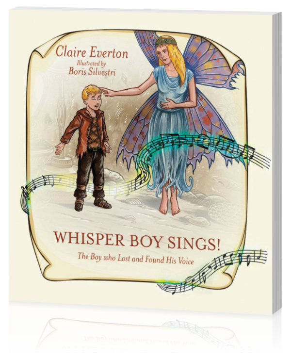 Whisper Boy Sings! The Boy who lost and found his Voice - Written by Claire Everton